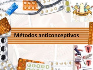 Métodos anticonceptivos
 