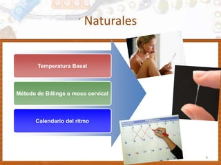 Naturales
Temperatura Basal
Método de Billings o moco cervical
Calendario del ritmo
8
 