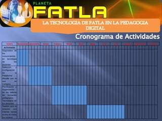 TIEMPO           Noviembre Diciembre   Enero   Febrero   Marzo   Abril   Mayo   Junio   Julio   Agosto   Septiembre   Octubre
  ACTIVIDADES
Diagnostico de
los
conocimientos
en tecnología
de            los
docentes
Selección        y
Configuración
de              la
Plataforma
Moodle con la
que            se
trabajara.
Planificación y
Organización
de los talleres
de formación
pedagógica-
Tecnológica de
los docentes
Gestión para la
dotación     con
Internet banda
ancha en todos
los núcleos
 