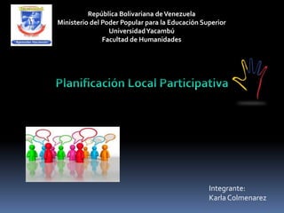 Integrante:
Karla Colmenarez
República Bolivariana deVenezuela
Ministerio del Poder Popular para la Educación Superior
UniversidadYacambú
Facultad de Humanidades
 