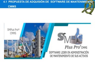 4.1 PROPUESTA DE ADQUISIÓN DE SOFTWARE DE MANTENIMIENTO
CMMS
 