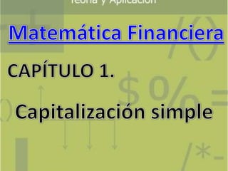 Matemática Financiera CAPÍTULO 1. Capitalización simple 