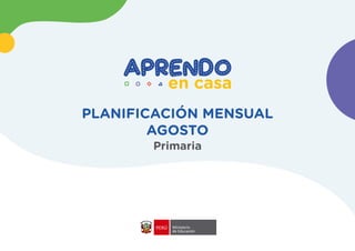 PLANIFICACIÓN MENSUAL
AGOSTO
Primaria
 