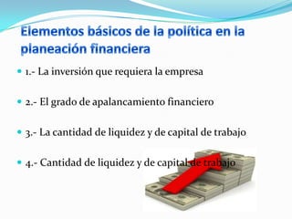  1.- La inversión que requiera la empresa


 2.- El grado de apalancamiento financiero


 3.- La cantidad de liquidez y de capital de trabajo


 4.- Cantidad de liquidez y de capital de trabajo
 