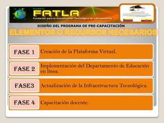 DISEÑO DEL PROGRAMA DE PRE-CAPACITACIÓN




FASE 1 Creación de la Plataforma Virtual.

       Implementación del Departame...
