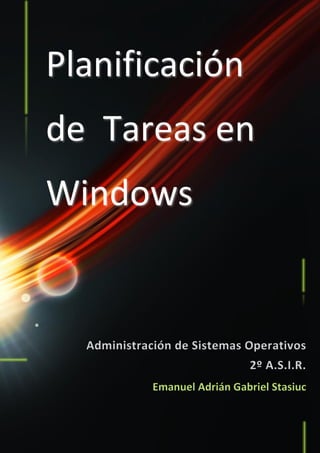 Planificación

de Tareas en
Windows

Emanuel Adrián Gabriel Stasiuc

aaaaa

 