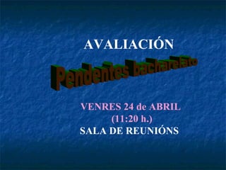 AVALIACIÓN
VENRES 24 de ABRIL
(11:20 h.)
SALA DE REUNIÓNS
 