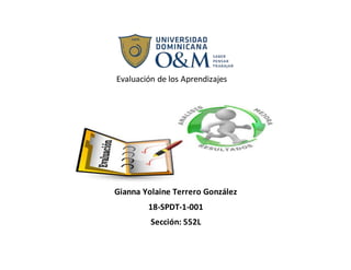 Evaluación de los Aprendizajes
Gianna Yolaine Terrero González
18-SPDT-1-001
Sección: 552L
 