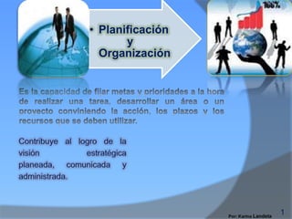 • Planificación
       y
  Organización




                  1
 