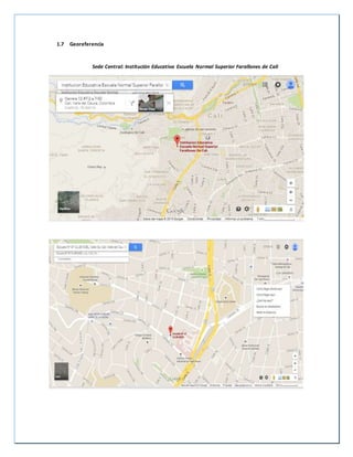 1.7 Georeferencia
Sede Central: Institución Educativa Escuela Normal Superior Farallones de Cali
 