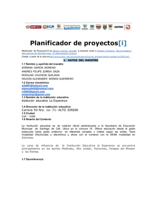 Planificador de proyectos[i] 
Planif icador de ProyectosV2 by Maritza Cuartas Jaramillo is licensed under a Creative Commo...