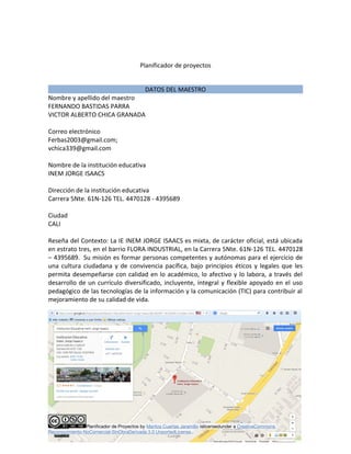 Planificador de proyectos 
DATOS DEL MAESTRO 
Nombre y apellido del maestro 
FERNANDO BASTIDAS PARRA 
VICTOR ALBERTO CHICA...