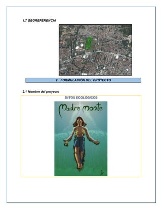 1.7 GEOREFERENCIA
2. FORMULACIÓN DEL PROYECTO
2.1 Nombre del proyecto
 