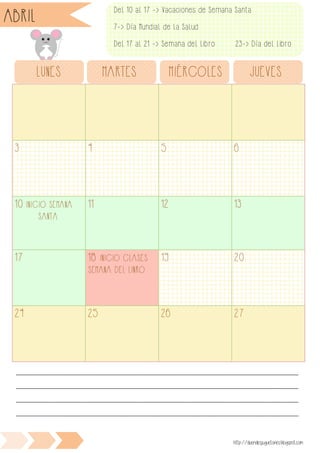 3 4 5 6
10 INICIO SEMANA
SANTA
11 12 13
17 18 INICIO CLASES
SEMANA DEL LINRO
19 20
24 25 26 27
LUNES MARTES MIÉRCOLES JUEVES
________________________________________________________________________________________________
________________________________________________________________________________________________
________________________________________________________________________________________________
________________________________________________________________________________________________
http://duendesjuguetones.blogspot.com
ABRIL Del 10 al 17 -> Vacaciones de Semana Santa
7-> Día Mundial de la Salud
Del 17 al 21 -> Semana del Libro 23-> Día del libro
 