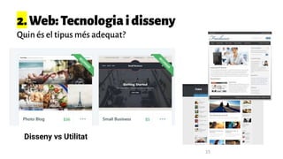 2.Web:Tecnologiaidisseny
Quin és el tipus més adequat?
Disseny vs Utilitat
15
 