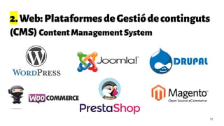 2.Web:PlataformesdeGestiódecontinguts
(CMS) ContentManagementSystem
16
 