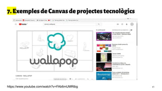 7.ExemplesdeCanvasdeprojectestecnològics
43https://www.youtube.com/watch?v=FAb6mUMRtbg
 