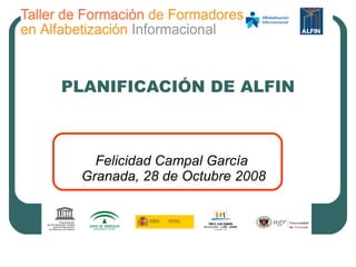 PLANIFICACIÓN DE ALFIN Felicidad Campal García  Granada, 28 de Octubre 2008 