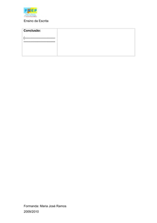 Ensino da Escrita
Conclusão:
(-----------------------------
------------------------------
Formanda: Maria José Ramos
2009/2010