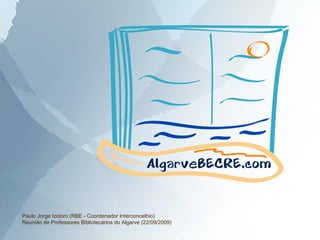 Paulo Jorge Izidoro (RBE - Coordenador Interconcelhio)
Reunião de Professores Bibliotecários do Algarve (22/09/2009)
 