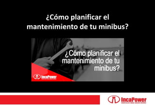 ¿Cómo planificar el
mantenimiento de tu minibus?
 