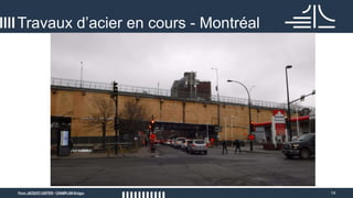 14
Travaux d’acier en cours - Montréal
Photo du chantier à Montréal
 