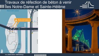 19
Travaux de réfection de béton à venir
Îles Notre-Dame et Sainte-Hélène
 