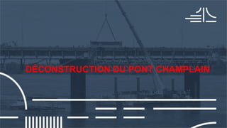DÉCONSTRUCTION DU PONT CHAMPLAIN
 