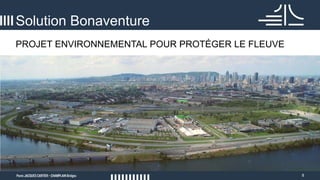 8
PROJET ENVIRONNEMENTAL POUR PROTÉGER LE FLEUVE
Solution Bonaventure
 