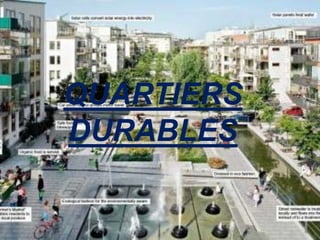 QUARTIERS
DURABLES
 