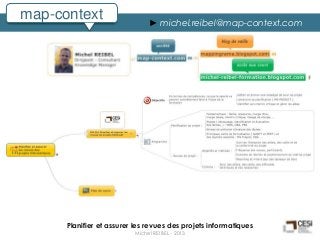 map-context                    ► michel.reibel@map-context.com




      Planifier et assurer les revues des projets informatiques
                          Michel REIBEL - 2013
 