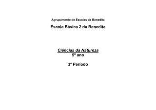 Agrupamento de Escolas da Benedita
Escola Básica 2 da Benedita
Ciências da Natureza
5º ano
3º Período
 