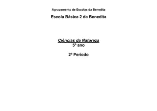 Agrupamento de Escolas da Benedita
Escola Básica 2 da Benedita
Ciências da Natureza
5º ano
2º Período
 