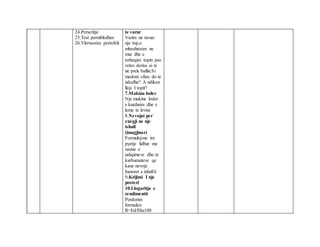 24.Perseritje
25.Test permbledhes
26.Vlerwesim portofoli
te varur
Varim ne tavan
nje top,e
mbeshtesim ne
mur dhe e
terheqim topin pas
vetes derisa ai te
ne prek ballin.Si
medoni cfare do te
ndodhe? A ndikon
lloji I topit?
7.Makina loder
Nje makine loder
e kurdisim dhe e
leme te levize
8.Nevojat per
enegji ne nje
ishull
(imagjinar)
Formulojme tre
pyetje lidhur me
sasine e
ushqimeve dhe te
karburanteve qe
kane nevoje
banoret e ishullit
9.Krijimi I nje
posteri
10.Llogaritja e
rendimentit
Perdorim
formulen
R=Ed/Ehx100
 