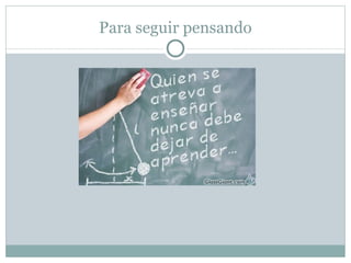 Para seguir pensando
 