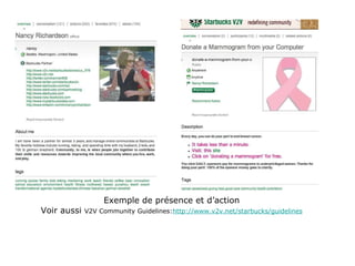 Exemple de présence et d’action Voir aussi  V2V Community Guidelines: http://www.v2v.net/starbucks/guidelines 