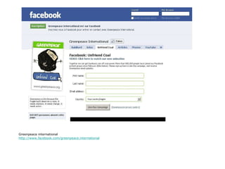 Greenpeace international http://www.facebook.com/greenpeace.international 