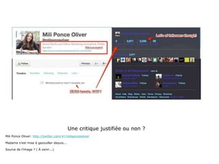 Une critique justifiée ou non ? Mili Ponce Oliver:  http://twitter.com/#!/miliponceoliver Madame s’est mise à gazouiller depuis... Source de l’image ? ( À venir...) 