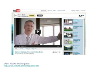 Chaîne Youtube d’Hydro-Québec http://www.youtube.com/hydroquebecvideo 