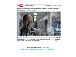 Médecins de famiile sur YouTube http://www.youtube.com/watch?v=Sn-tus8K1-0 