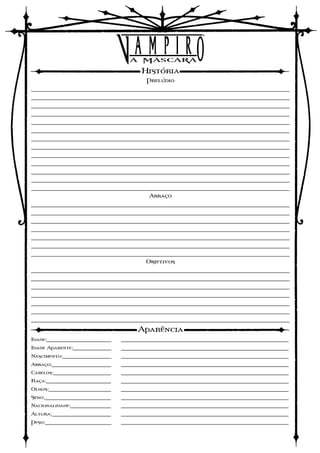 História
                                    Prelúdio
__________________________________________________________________________
__________________________________________________________________________
__________________________________________________________________________
__________________________________________________________________________
__________________________________________________________________________
__________________________________________________________________________
__________________________________________________________________________
__________________________________________________________________________
__________________________________________________________________________
__________________________________________________________________________
__________________________________________________________________________
__________________________________________________________________________
__________________________________________________________________________
                                     Abraço
__________________________________________________________________________
__________________________________________________________________________
__________________________________________________________________________
__________________________________________________________________________
__________________________________________________________________________
__________________________________________________________________________
__________________________________________________________________________
                                    Objetivos
__________________________________________________________________________
__________________________________________________________________________
__________________________________________________________________________
__________________________________________________________________________
__________________________________________________________________________
__________________________________________________________________________
__________________________________________________________________________
                                 Aparência
Idade:___________________    ________________________________________________
Idade Aparente:___________   ________________________________________________
Nascimento:______________    ________________________________________________
Abraço:_________________     ________________________________________________
Cabelos:_________________    ________________________________________________
Raça:___________________     ________________________________________________
Olhos:__________________     ________________________________________________
Sexo:___________________     ________________________________________________
Nacionalidade:____________   ________________________________________________
Altura:_________________     ________________________________________________
Peso:___________________     ________________________________________________
 