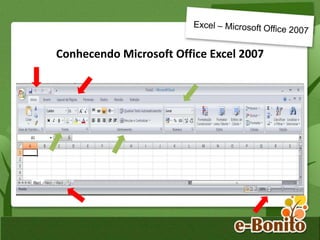 Conhecendo Microsoft Office Excel 2007
 