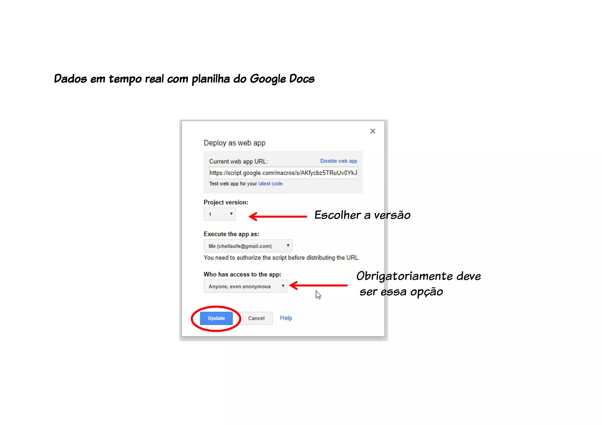 Obrigatoriamente deve
ser essa opção
Escolher a versão
Dados em tempo real com planilha do Google Docs
 