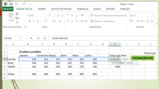 =SOMA(B4:H4)
Fórmula
 