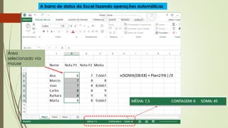 Área
selecionado via
mouse
A barra de status do Excel fazendo operações automáticas
 