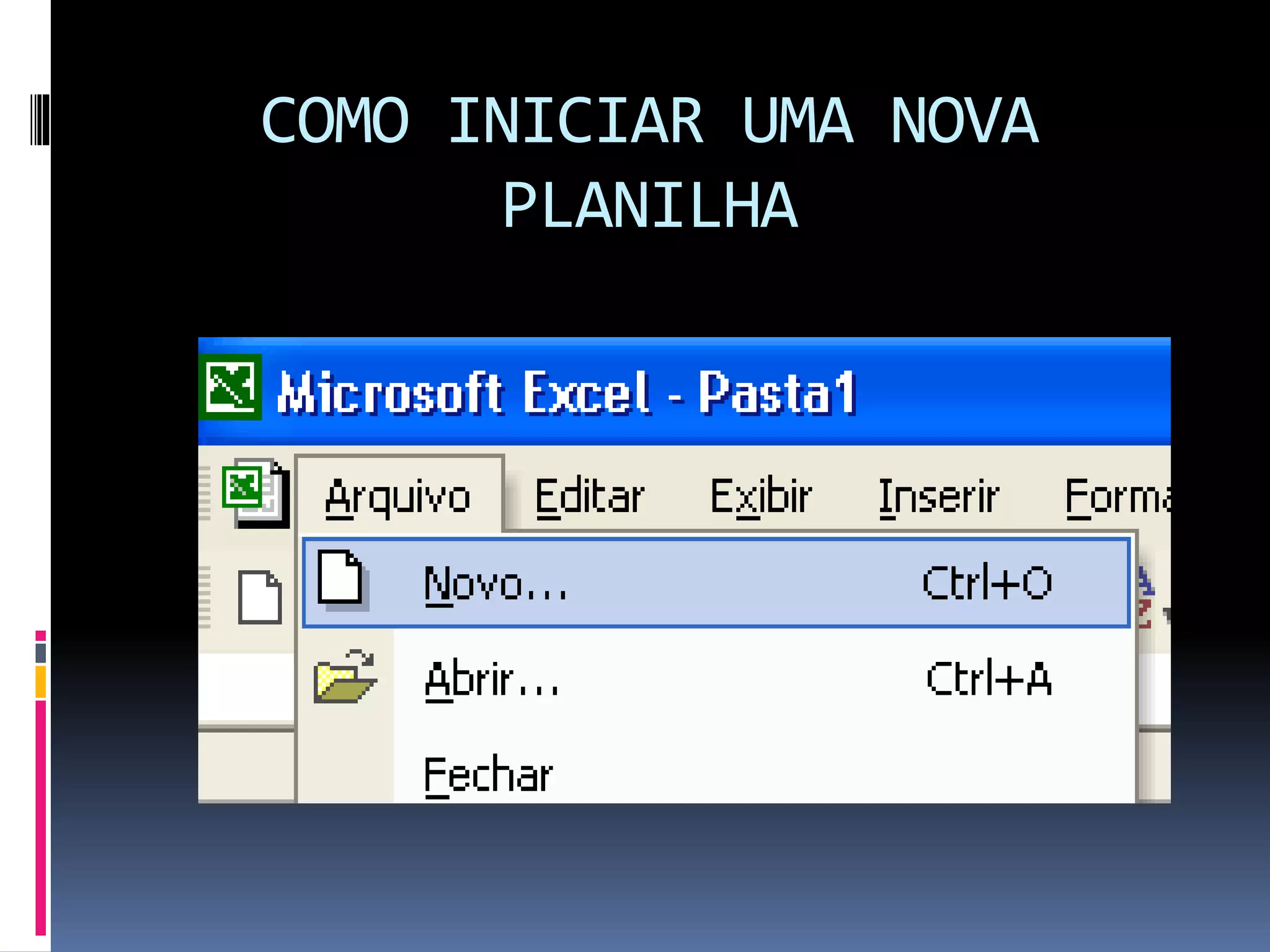 COMO INICIAR UMA NOVA
PLANILHA
 