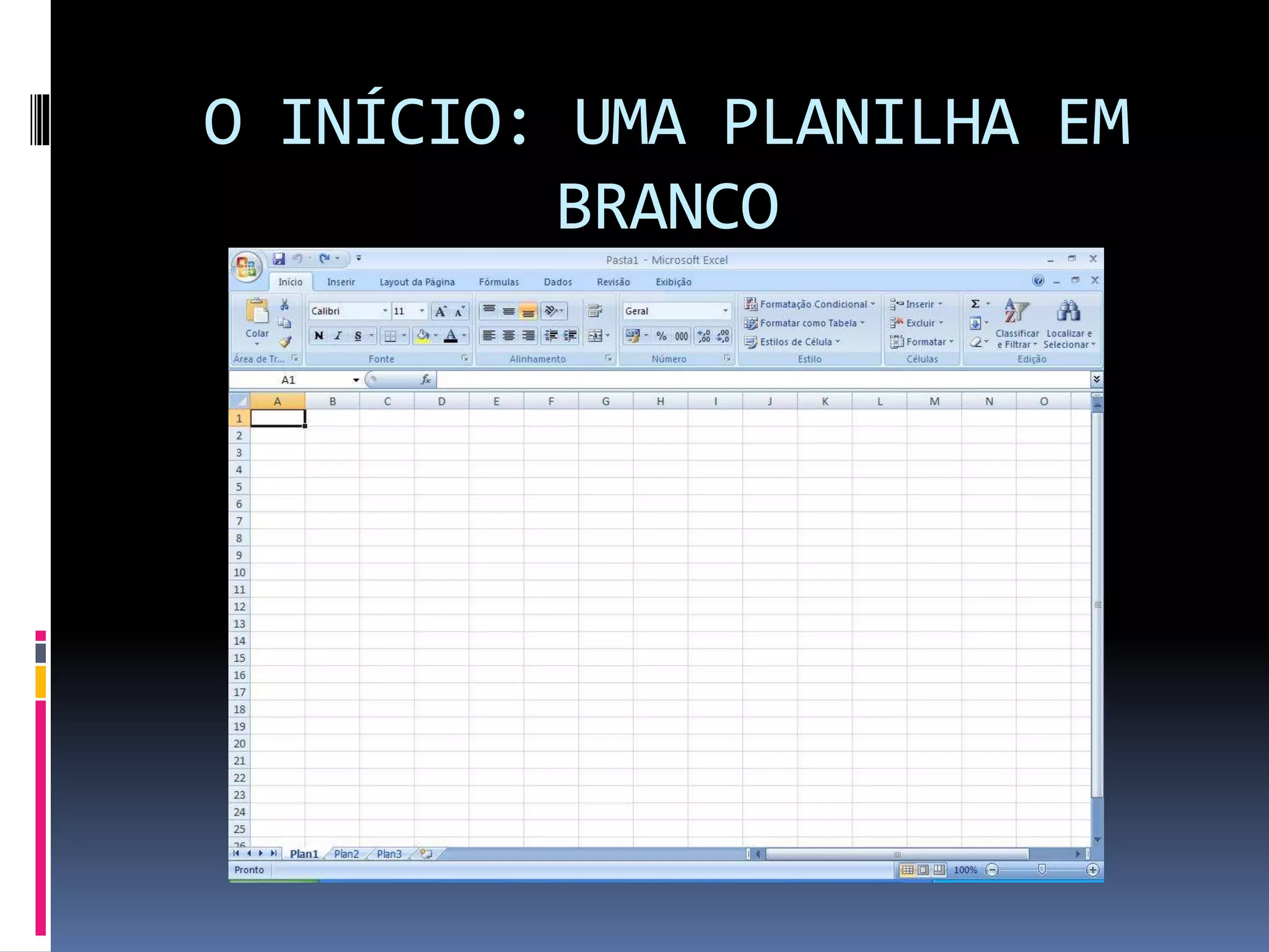 O INÍCIO: UMA PLANILHA EM
BRANCO
 