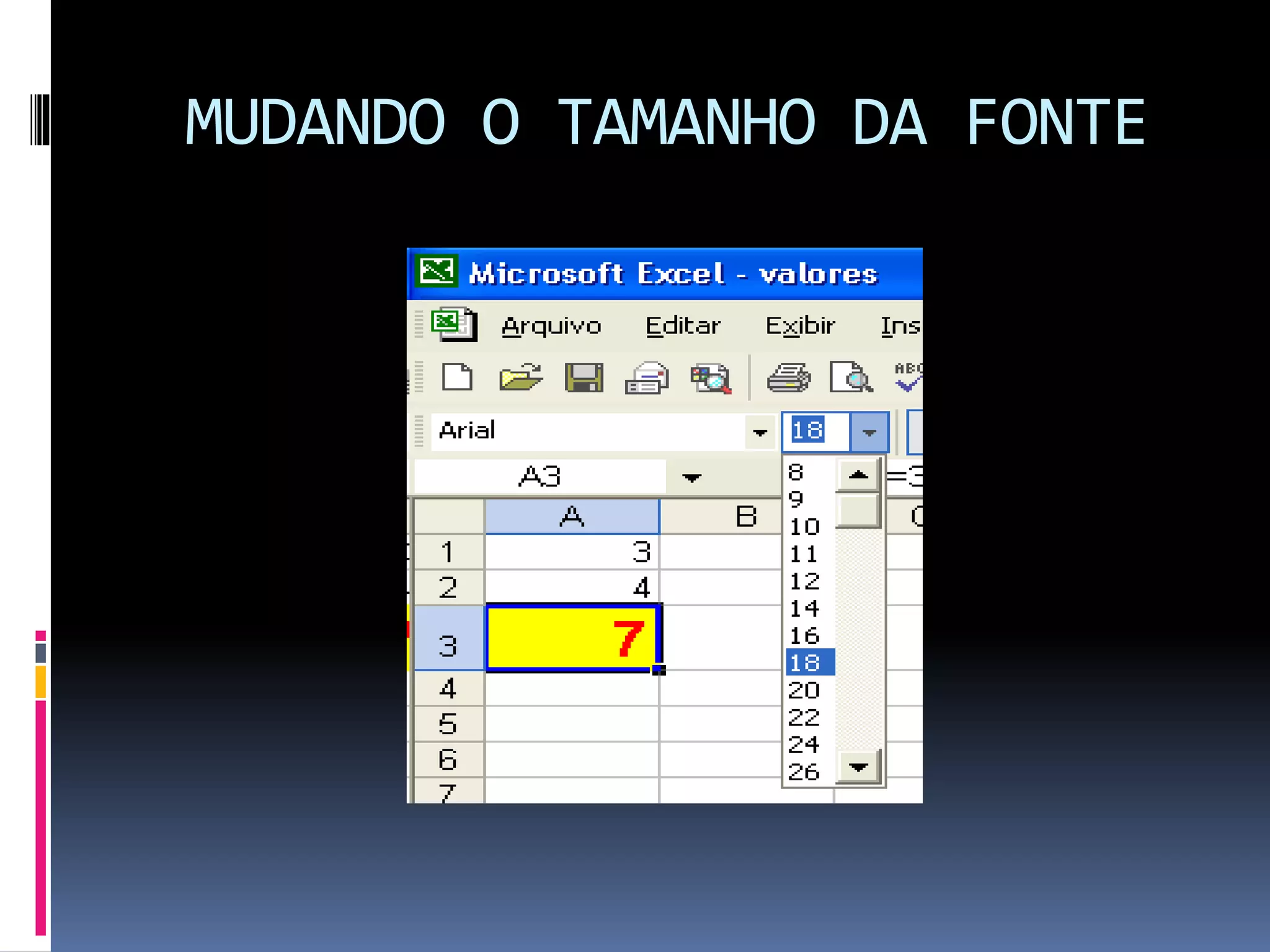MUDANDO O TAMANHO DA FONTE
 