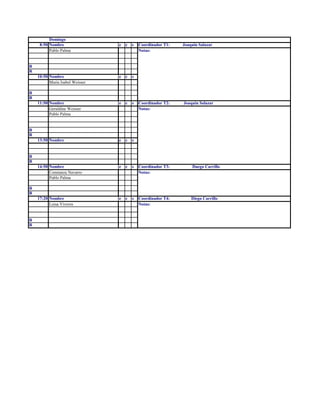 Domingo
8:50 Nombre e c s Coordinador T1: Joaquin Salazar
Pablo Palma Notas:
R
R
10:50 Nombre e c s
Maria Isabel Weisser
R
R
11:50 Nombre e c s Coordinador T2: Joaquin Salazar
Geraldine Weisser Notas:
Pablo Palma
R
R
13:50 Nombre e c s
R
R
14:50 Nombre e c s Coordinador T3: Duego Carrillo
Constanza Navarro Notas:
Pablo Palma
R
R
17:20 Nombre e c s Coordinador T4: Diego Carrillo
Luisa Viveros Notas:
R
R
 