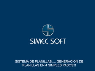 SISTEMA DE PLANILLAS…. GENERACION DE
    PLANILLAS EN 4 SIMPLES PASOS!!!
 